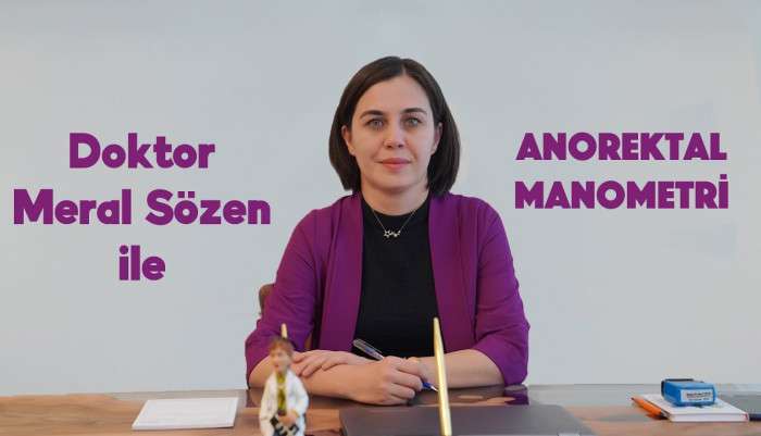 anorektal manometre,kabızlık,dışkılamada zorlanma,dışkı kaçırma,gaz kaçırma,anorektal dissinerji