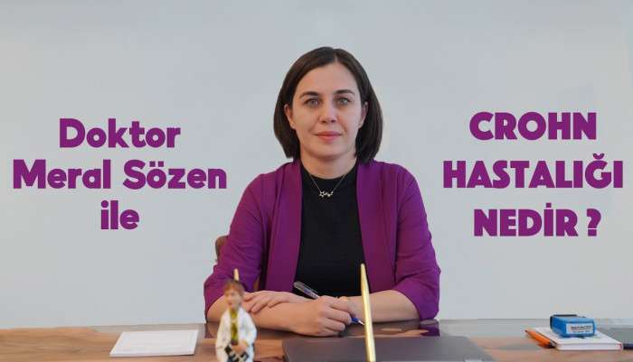 crohn hastalığı,karınağrısı,kilo kaybı,crohn hastalığı tedavisi,kanlı ishal,ishal,meral sözen,anal fissur