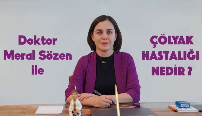 çölyak hastalığı,gluten,gluten alerjisi,gluten intoleransı,ishal,anemi,kansızlık,kemik erimesi,osteoporoz,d vitamini eksikliği,demir eksikliği,meral sözen,dr meral sözen,doktor meral sözen